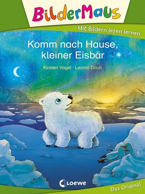 cover image of Bildermaus--Komm nach Hause, kleiner Eisbär
